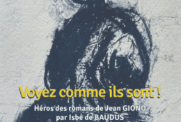 Exposition temporaire : Voyez comme ils sont ! Les personnages des romans de Jean Giono par Isbé de Baudus_Manosque